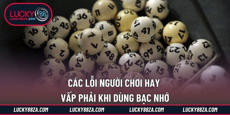 Các lỗi người chơi hay vấp phải khi dùng bạc nhớ