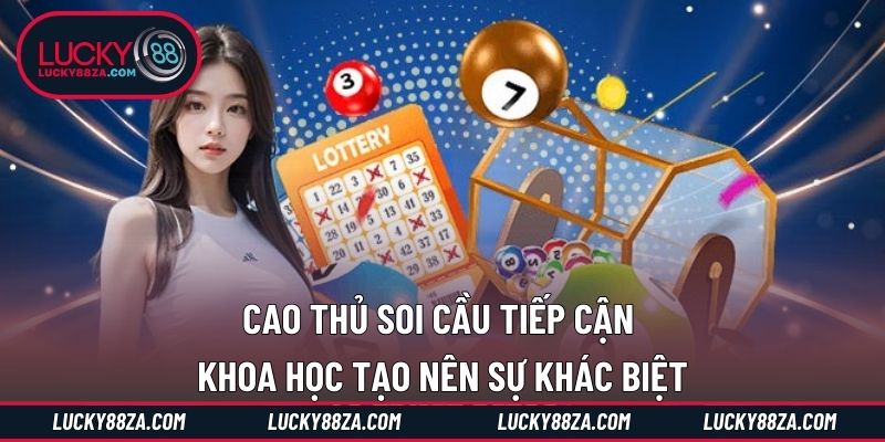 Cao thủ soi cầu tiếp cận khoa học tạo nên sự khác biệt