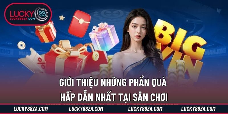 Giới thiệu những phần quà hấp dẫn nhất tại sân chơi