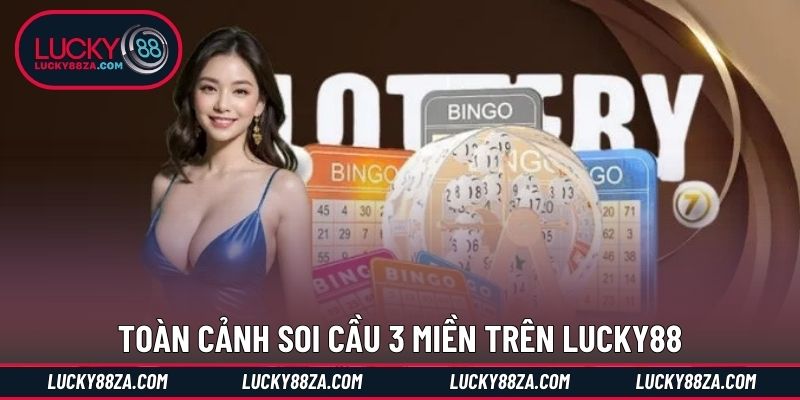 Toàn cảnh soi cầu 3 miền trên LUCKY88